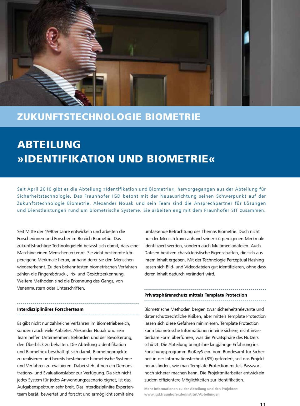 Alexander Nouak und sein Team sind die Ansprechpartner für Lösungen und Dienstleistungen rund um biometrische Systeme. Sie arbeiten eng mit dem Fraunhofer SIT zusammen.