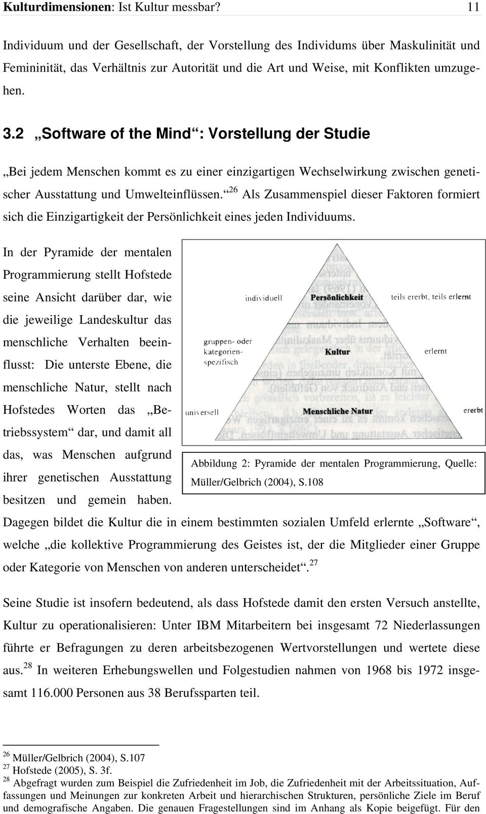 2 Software of the Mind : Vorstellung der Studie Bei jedem Menschen kommt es zu einer einzigartigen Wechselwirkung zwischen genetischer Ausstattung und Umwelteinflüssen.