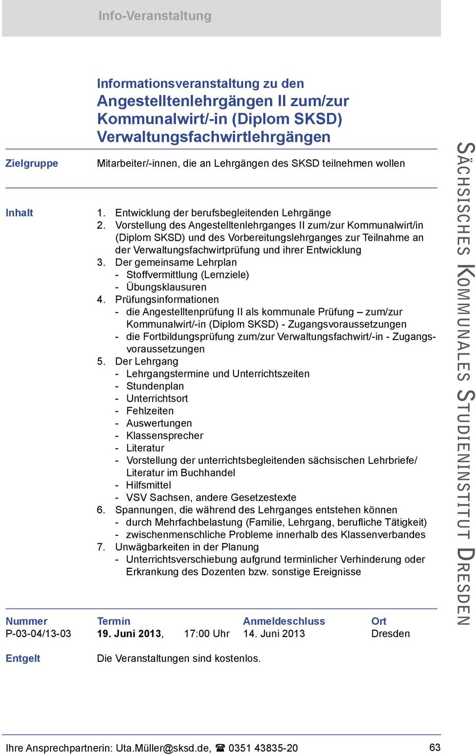 Vorstellung des Angestelltenlehrganges II zum/zur Kommunalwirt/in (Diplom SKSD) und des Vorbereitungslehrganges zur Teilnahme an der Verwaltungsfachwirtprüfung und ihrer Entwicklung 3.