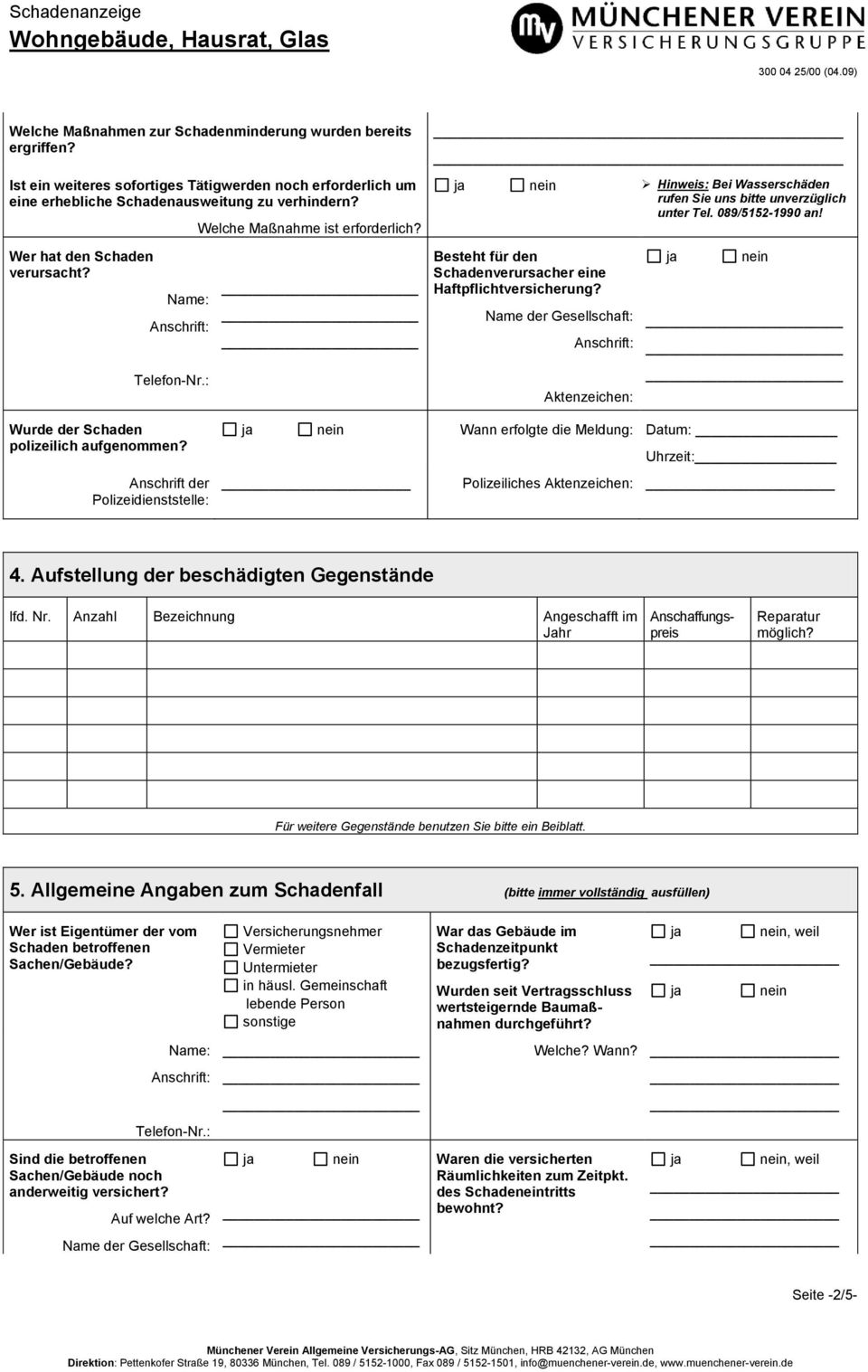 Besteht für den Schadenverursacher eine Haftpflichtversicherung? Name der Gesellschaft: Wurde der Schaden polizeilich aufgenommen?