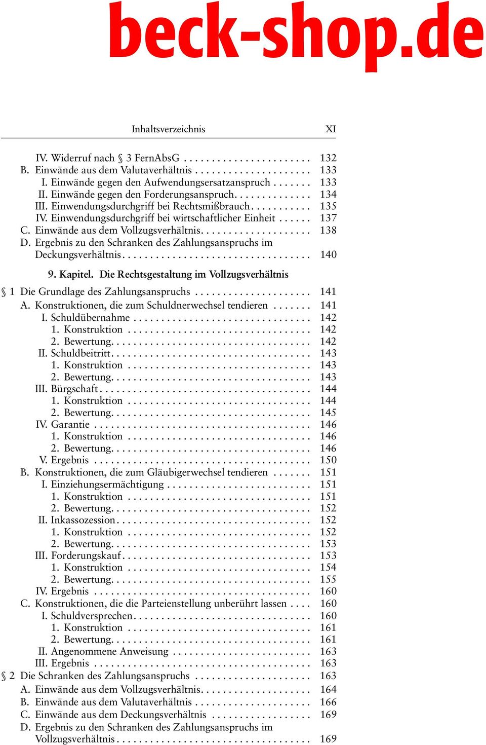 Einwände aus dem Vollzugsverhältnis.................... 138 D. Ergebnis zu den Schranken des Zahlungsanspruchs im Deckungsverhältnis.................................. 140 9. Kapitel.