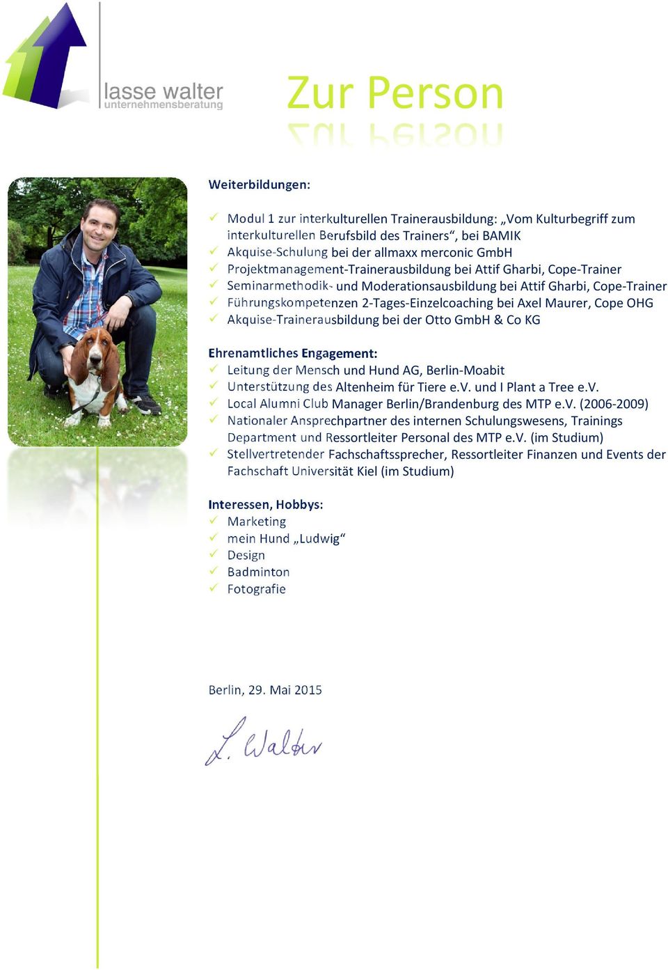 Maurer, Cope OHG Akquise-Trainerausbildung bei der Otto GmbH & Co KG Ehrenamtliches Engagement: Leitung der Mensch und Hund AG, Berlin-Moabit Unterstützung des Altenheim für Tiere e.v.