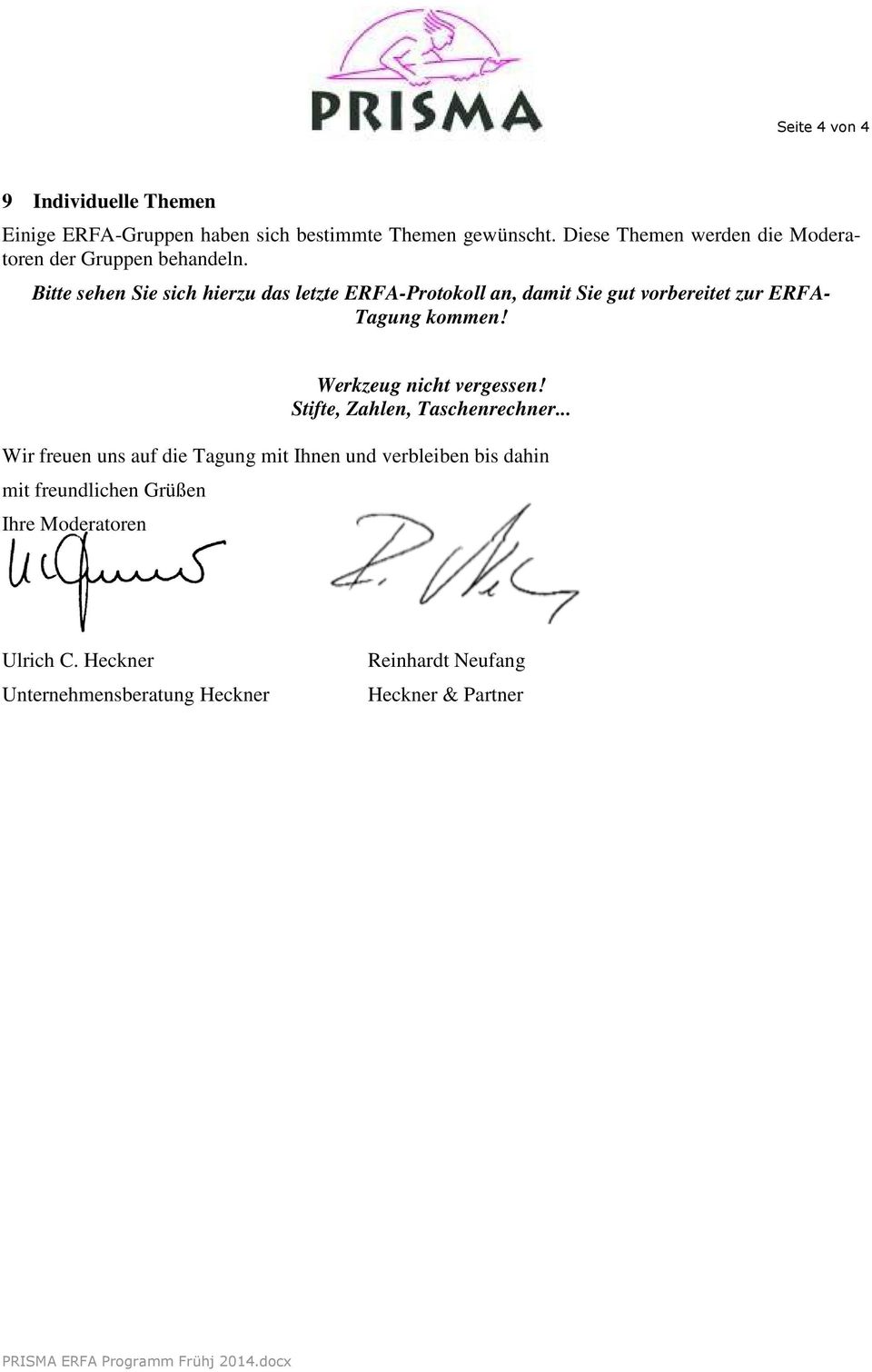 Bitte sehen Sie sich hierzu das letzte ERFA-Protokoll an, damit Sie gut vorbereitet zur ERFA- Tagung kommen!