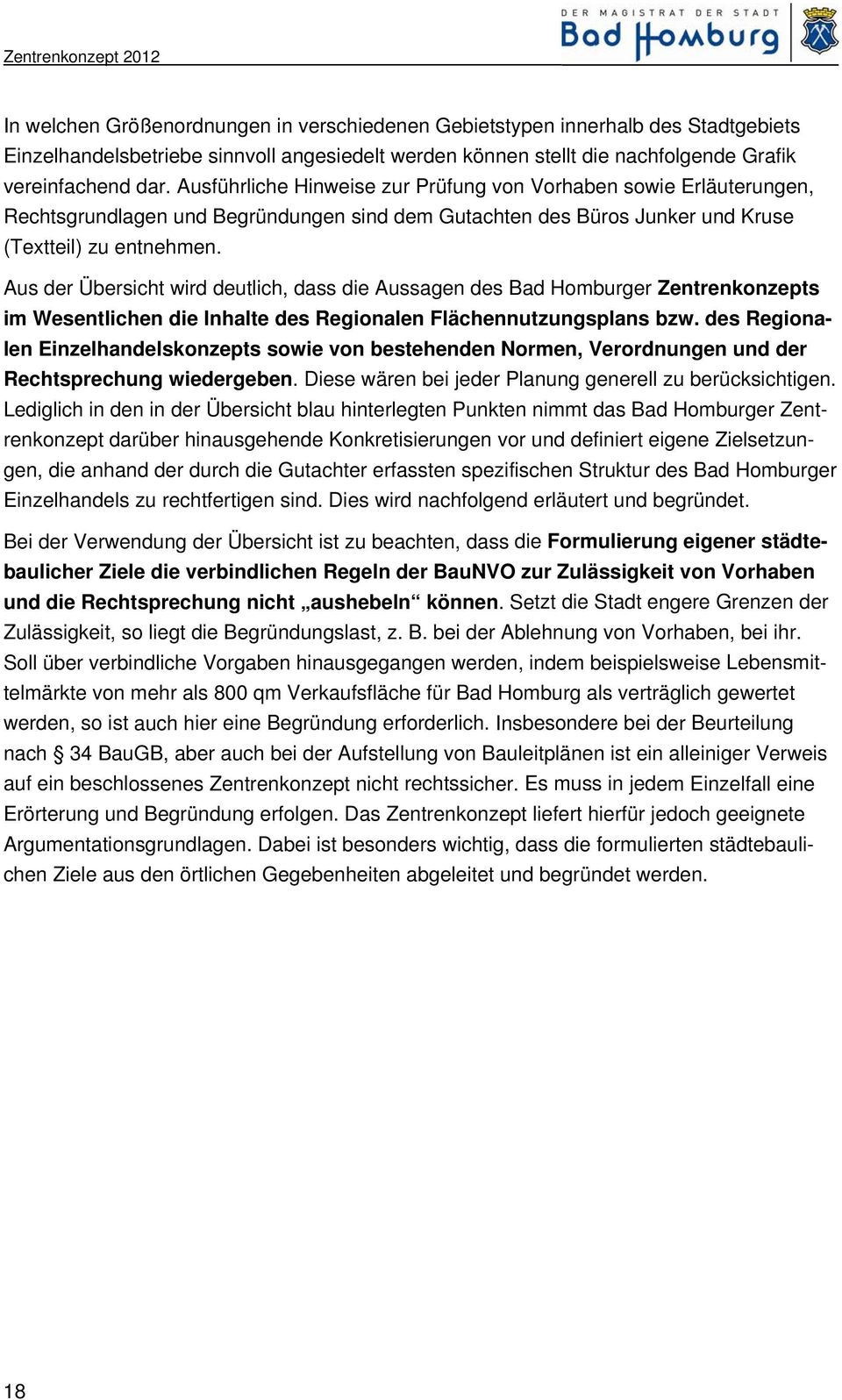 Aus der Übersicht wird deutlich, dass die Aussagen des Bad Homburger Zentrenkonzepts im Wesentlichen die Inhalte des Regionalen Flächennutzungsplans bzw.