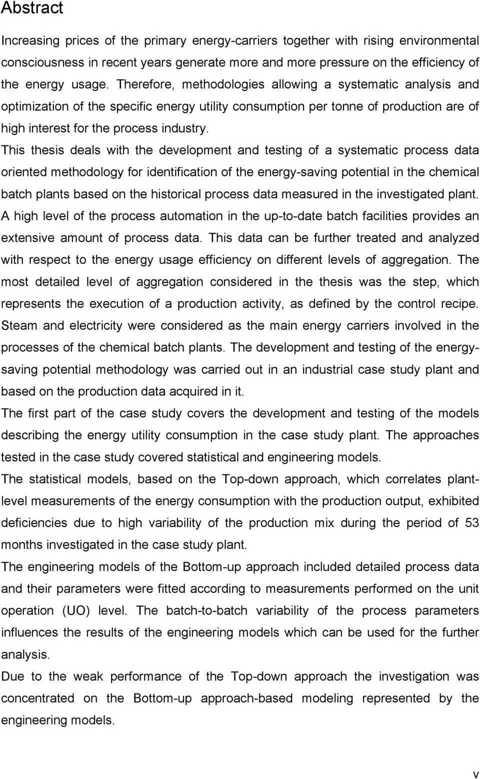 This thesis deals with the development and testing of a systematic process data oriented methodology for identification of the energy-saving potential in the chemical batch plants based on the