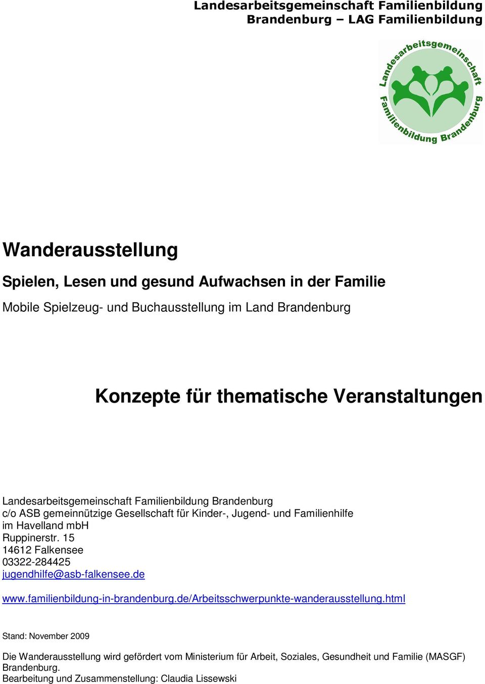 Familienhilfe im Havelland mbh Ruppinerstr. 15 14612 Falkensee 03322-284425 jugendhilfe@asb-falkensee.de www.familienbildung-in-brandenburg.de/arbeitsschwerpunkte-wanderausstellung.