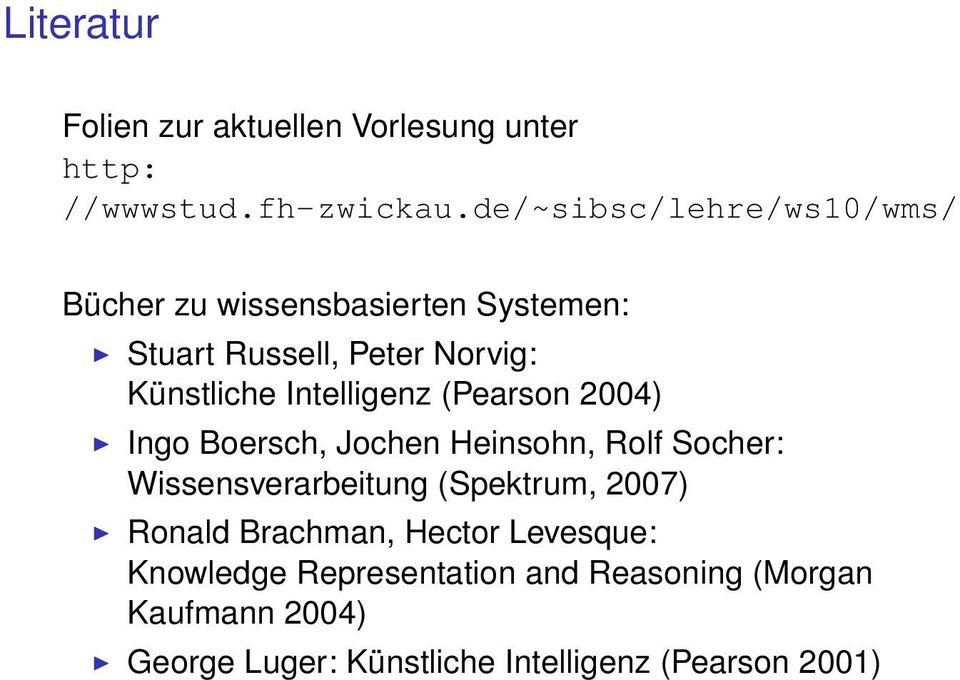Intelligenz (Pearson 2004) Ingo Boersch, Jochen Heinsohn, Rolf Socher: Wissensverarbeitung (Spektrum, 2007)