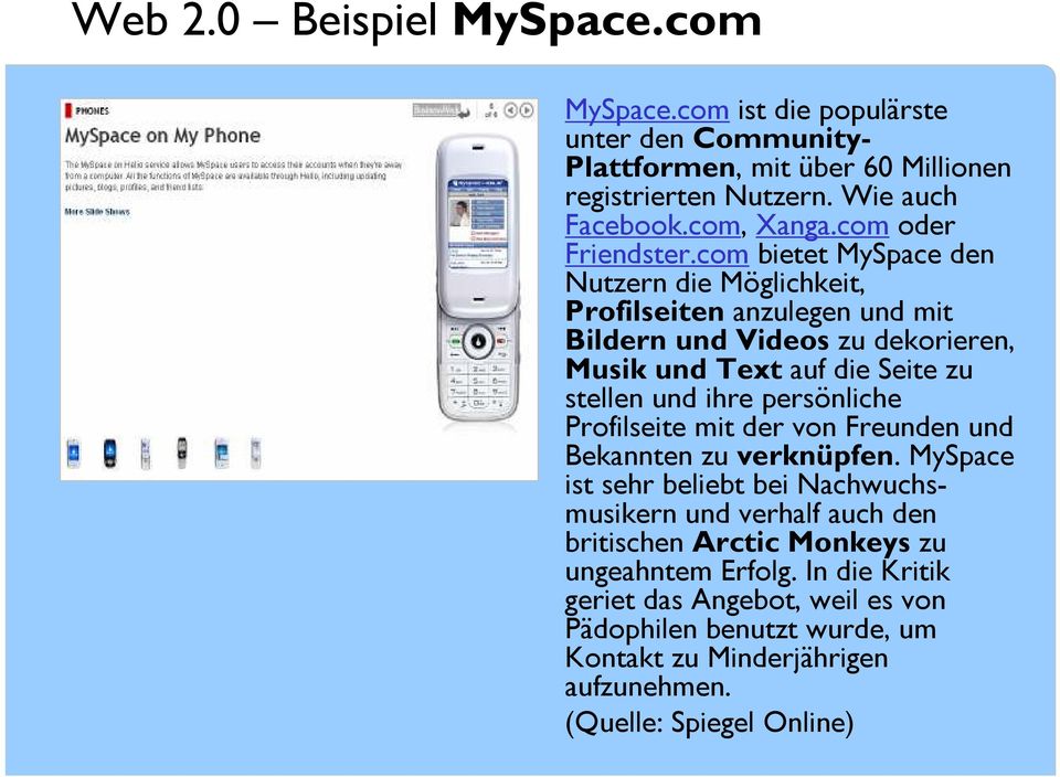 com bietet MySpace den Nutzern die Möglichkeit, Profilseiten anzulegen und mit Bildern und Videos zu dekorieren, Musik und Text auf die Seite zu stellen und ihre