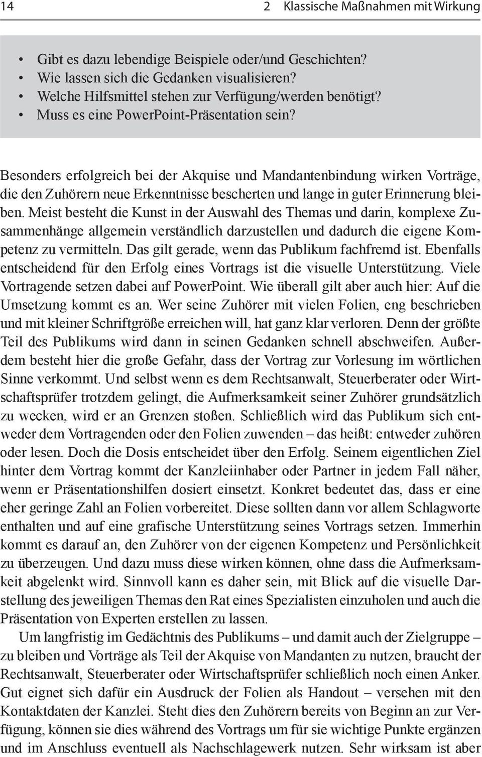 Besonders erfolgreich bei der Akquise und Mandantenbindung wirken Vorträge, die den Zuhörern neue Erkenntnisse bescherten und lange in guter Erinnerung bleiben.