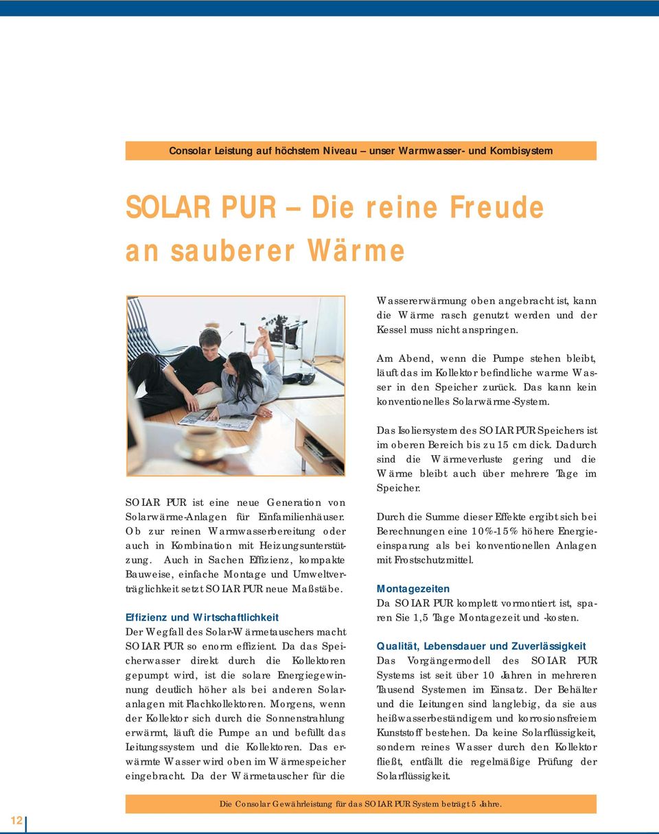 SOLAR PUR ist eine neue Generation von Solarwärme-Anlagen für Einfamilienhäuser. Ob zur reinen Warmwasserbereitung oder auch in Kombination mit Heizungsunterstützung.