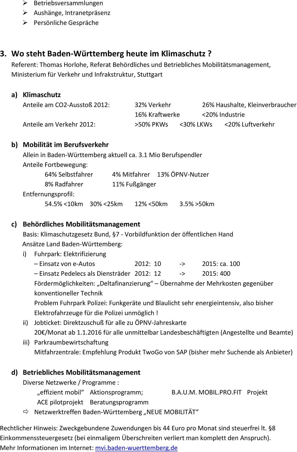 26% Haushalte, Kleinverbraucher 16% Kraftwerke <20% Industrie Anteile am Verkehr 2012: >50% PKWs <30% LKWs <20% Luftverkehr b) Mobilität im Berufsverkehr Allein in Baden-Württemberg aktuell ca. 3.