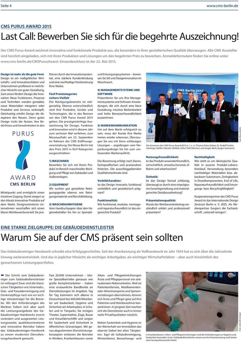 Alle CMS Aussteller sind herzlich eingeladen, sich mit ihren Produkten und Lösungen um den begehrten Preis zu bewerben. Anmeldeformulare finden Sie online unter www.cms-berlin.de/cmspurusaward.