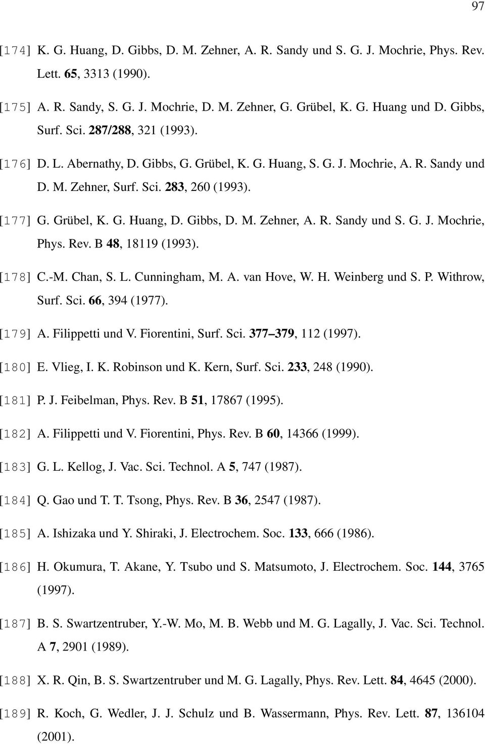 Gibbs, D. M. Zehner, A. R. Sandy und S. G. J. Mochrie, Phys. Rev. B 48, 18119 (1993). [178] C.-M. Chan, S. L. Cunningham, M. A. van Hove, W. H. Weinberg und S. P. Withrow, Surf. Sci. 66, 394 (1977).