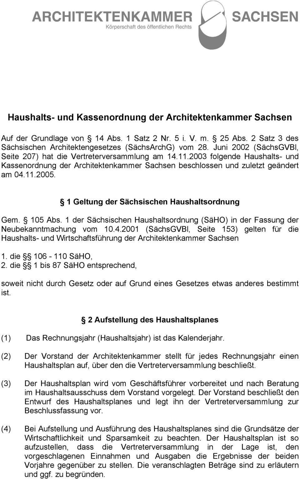 1 Geltung der Sächsischen Haushaltsordnung Gem. 105 Abs. 1 der Sächsischen Haushaltsordnung (SäHO) in der Fassung der Neubekanntmachung vom 10.4.