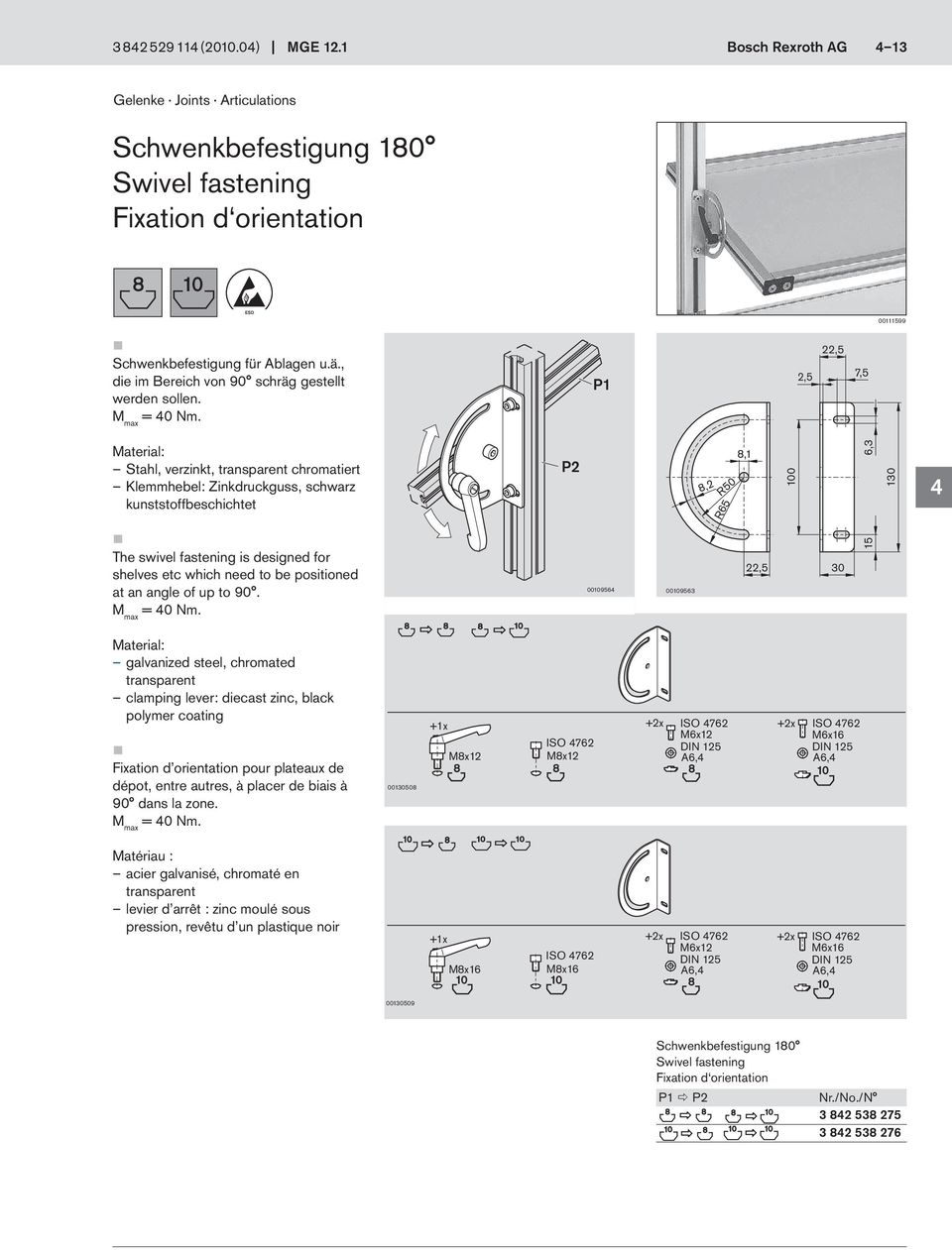 Stahl, verzinkt, transparent chromatiert Klemmhebel: Zinkdruckguss, schwarz kunststoffbeschichtet The swivel fastening is designed for shelves etc which need to be positioned at an angle of up to 90.