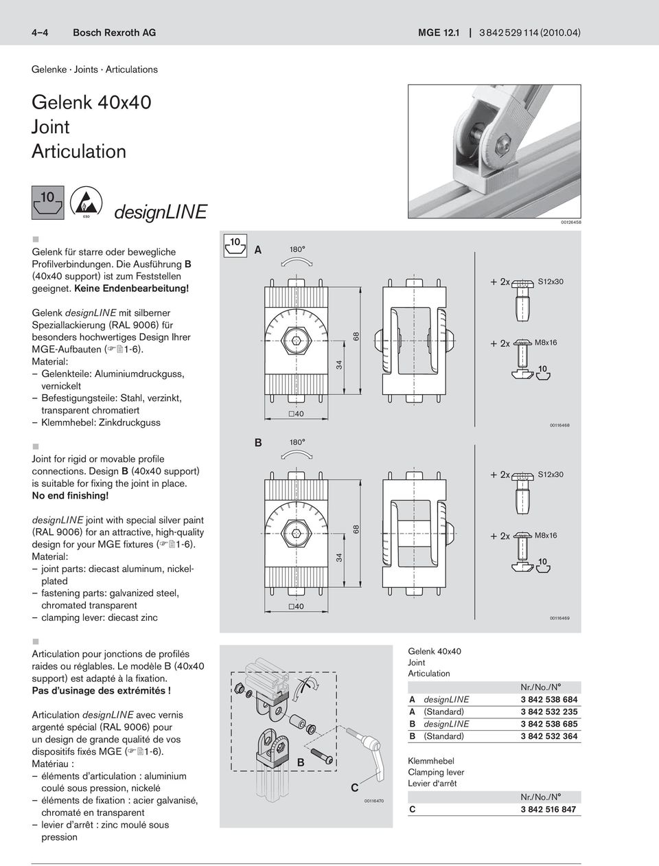 A 10 Sx30 Gelenk designine mit silberner Speziallackierung (RA 9006) für Gelenkteile: Aluminiumdruckguss, vernickelt Befestigungsteile: Stahl, verzinkt, transparent chromatiert Klemmhebel: