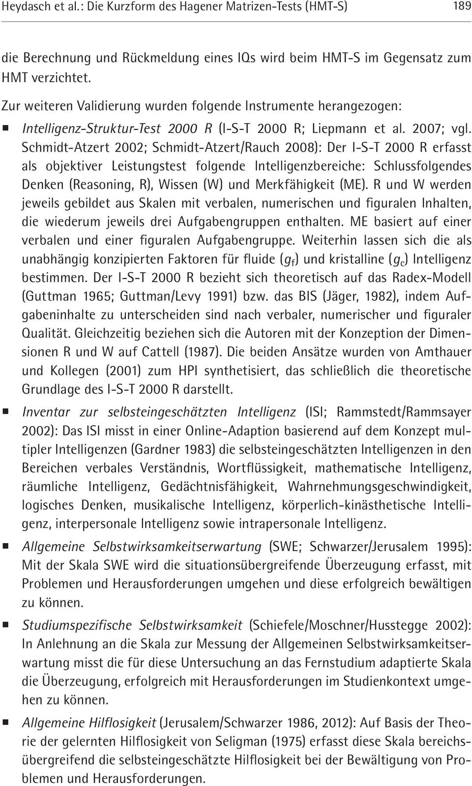 Schmidt-Atzert 2002; Schmidt-Atzert/Rauch 2008): Der I-S-T 2000 R erfasst als objektiver Leistungstest folgende Intelligenzbereiche: Schlussfolgendes Denken (Reasoning, R), Wissen (W) und