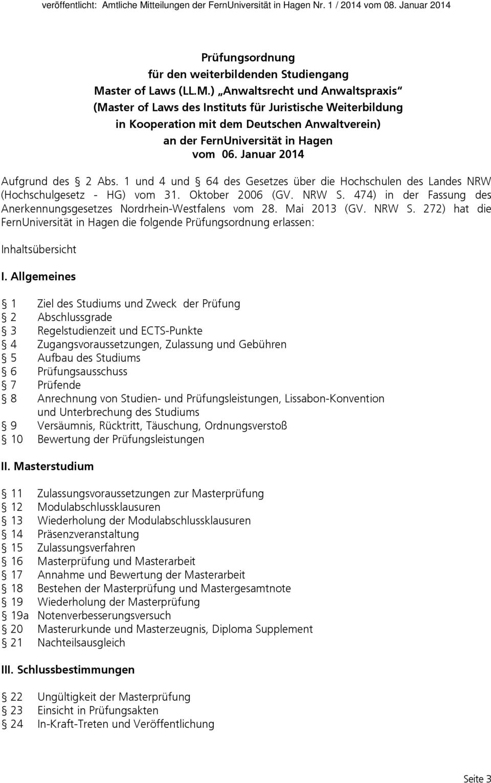 Januar 2014 Aufgrund des 2 Abs. 1 und 4 und 64 des Gesetzes über die Hochschulen des Landes NRW (Hochschulgesetz - HG) vom 31. Oktober 2006 (GV. NRW S.