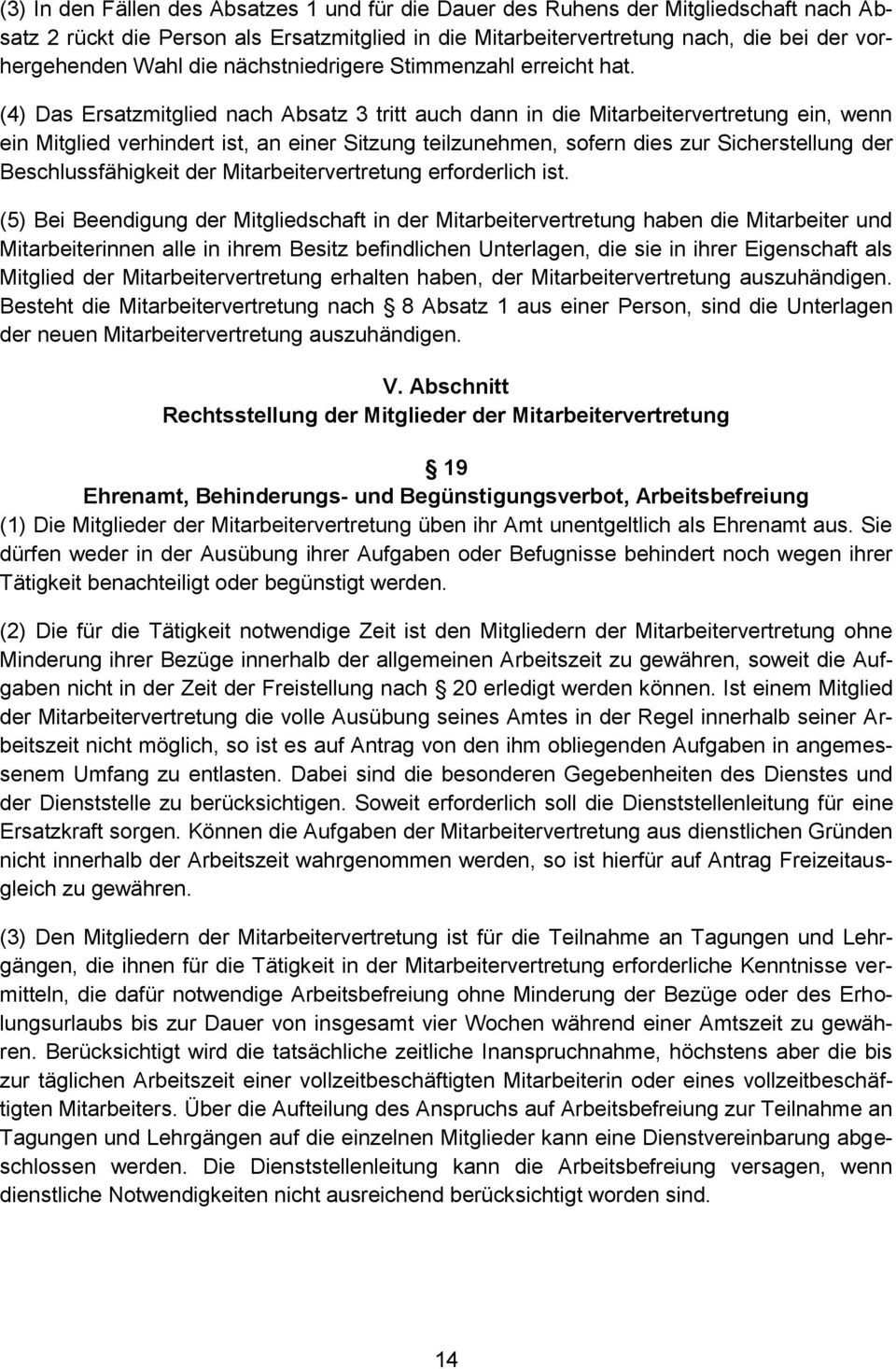 (4) Das Ersatzmitglied nach Absatz 3 tritt auch dann in die Mitarbeitervertretung ein, wenn ein Mitglied verhindert ist, an einer Sitzung teilzunehmen, sofern dies zur Sicherstellung der