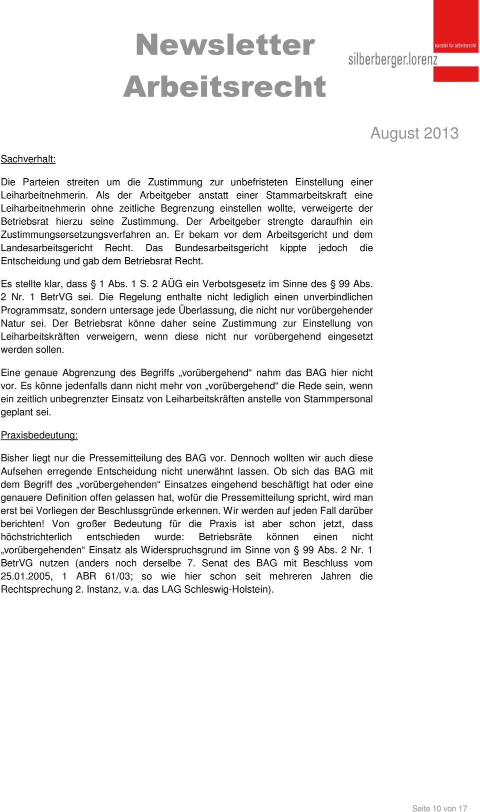 Der Arbeitgeber strengte daraufhin ein Zustimmungsersetzungsverfahren an. Er bekam vor dem Arbeitsgericht und dem Landesarbeitsgericht Recht.