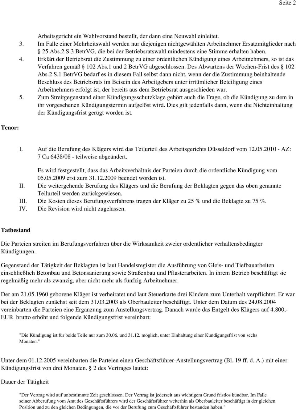 Erklärt der Betriebsrat die Zustimmung zu einer ordentlichen Kündigung eines Arbeitnehmers, so ist das Verfahren gemäß 102 Abs.1 und 2 BetrVG abgeschlossen. Des Abwartens der Wochen-Frist des 102 Abs.