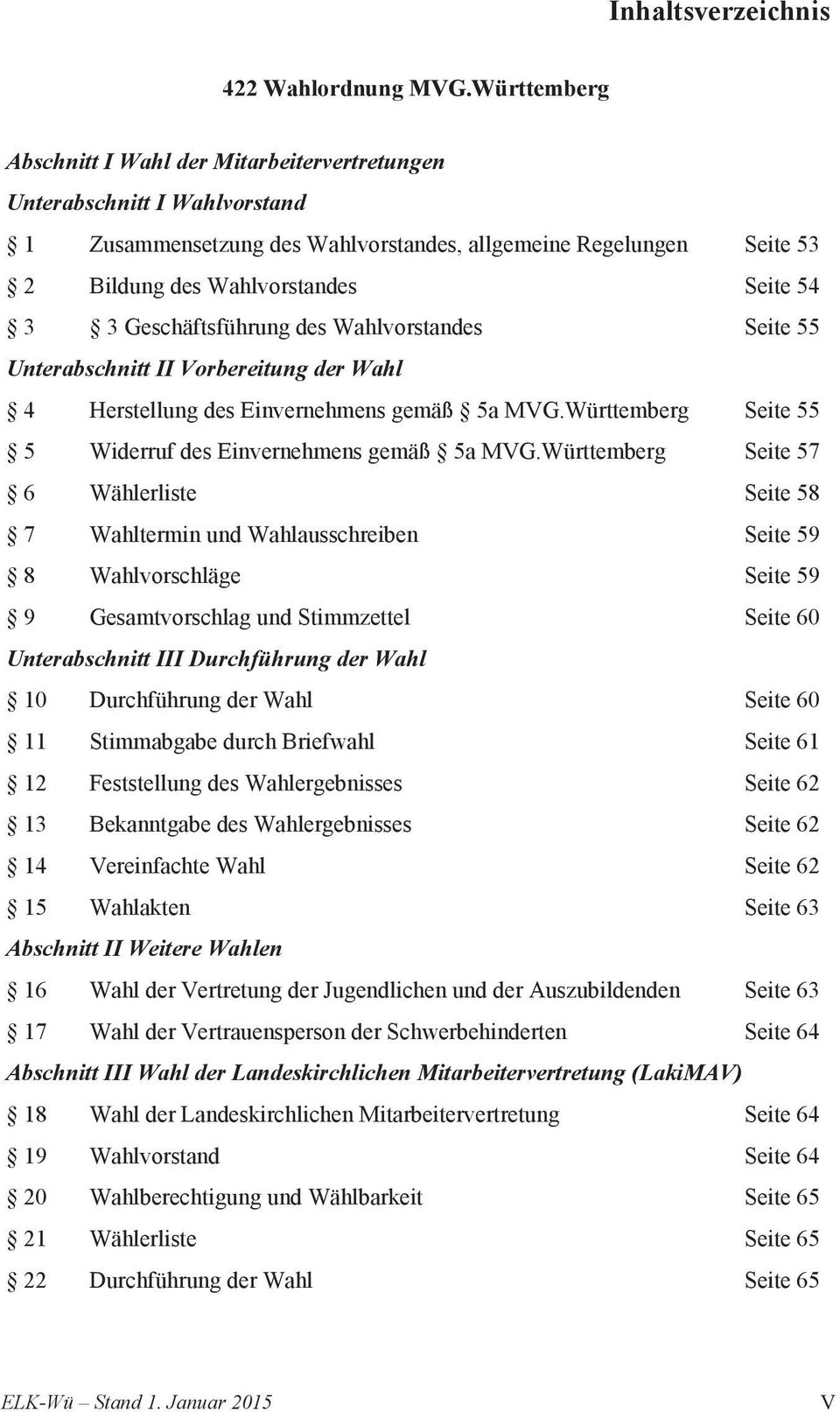 Geschäftsführung des Wahlvorstandes Seite 55 Unterabschnitt II Vorbereitung der Wahl 4 Herstellung des Einvernehmens gemäß 5a MVG.Württemberg Seite 55 5 Widerruf des Einvernehmens gemäß 5a MVG.