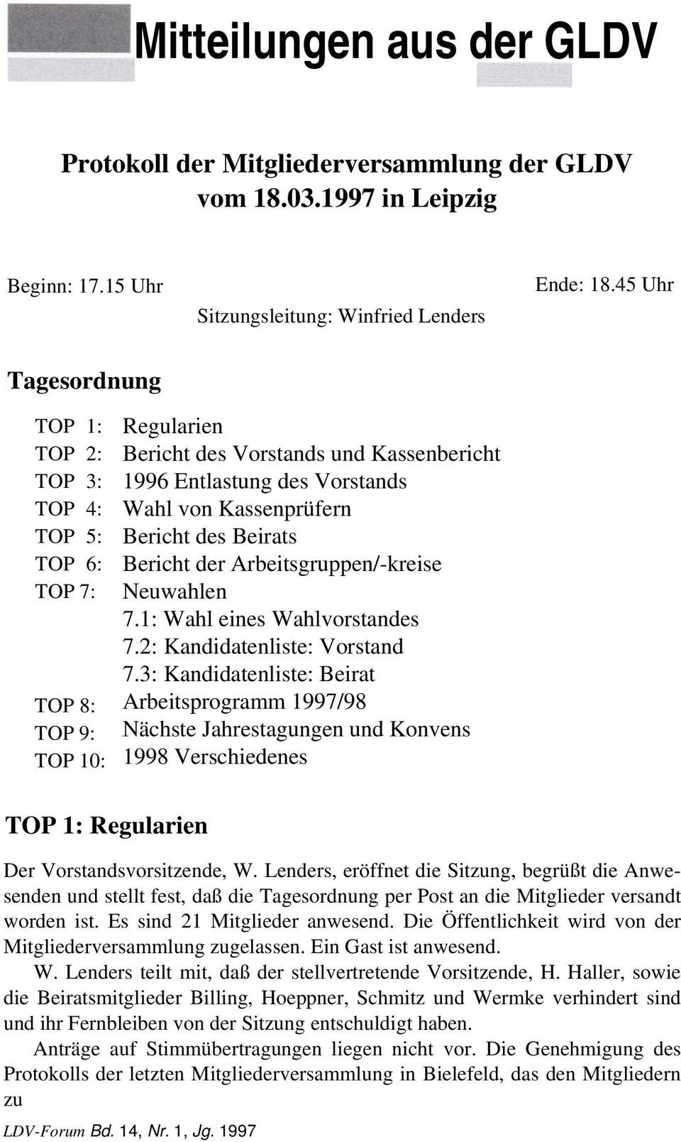 Bericht des Beirats Bericht der Arbeitsgruppen/-kreise Neuwahlen 7.1: Wahl eines Wahlvorstandes 7.2: Kandidatenliste: Vorstand 7.