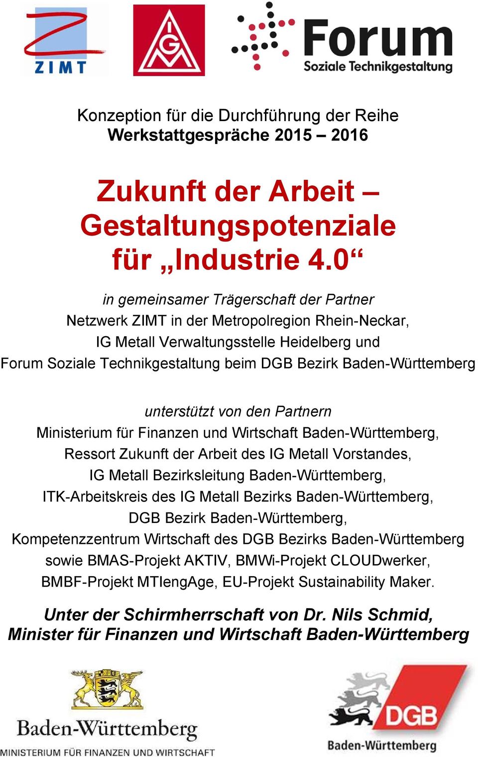 Baden-Württemberg unterstützt von den Partnern Ministerium für Finanzen und Wirtschaft Baden-Württemberg, Ressort Zukunft der Arbeit des IG Metall Vorstandes, IG Metall Bezirksleitung