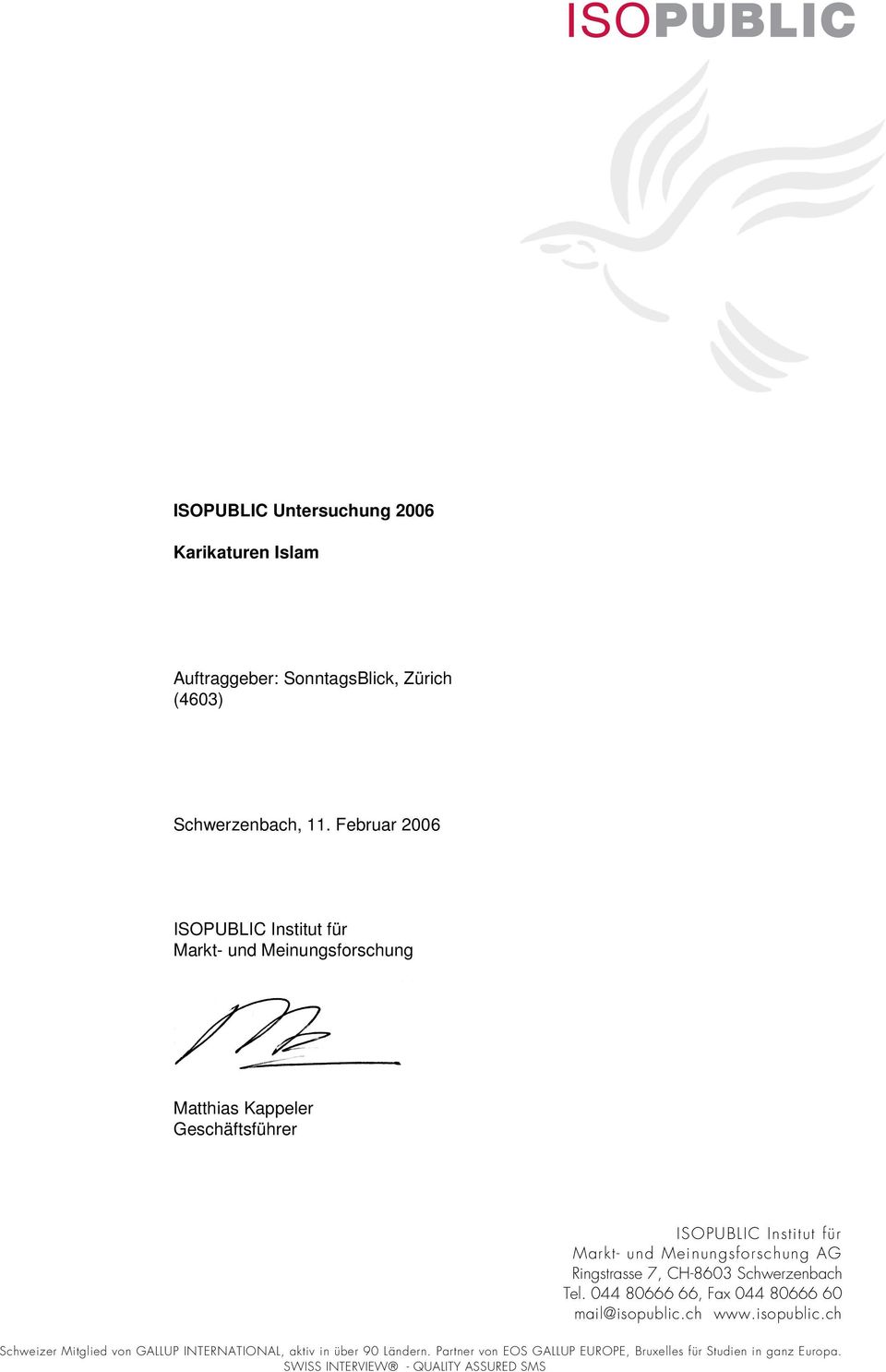 Meinungsforschung AG Ringstrasse 7, CH-8603 Schwerzenbach Tel. 044 80666 66, Fax 044 80666 60 mail@isopublic.