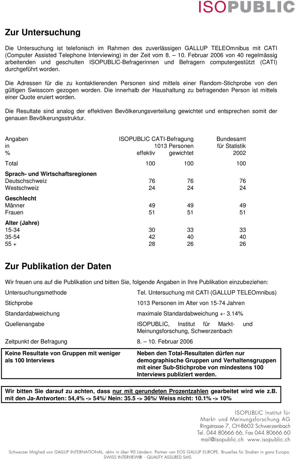 Die Adressen für die zu kontaktierenden Personen sind mittels einer Random-Stichprobe von den gültigen Swisscom gezogen worden.