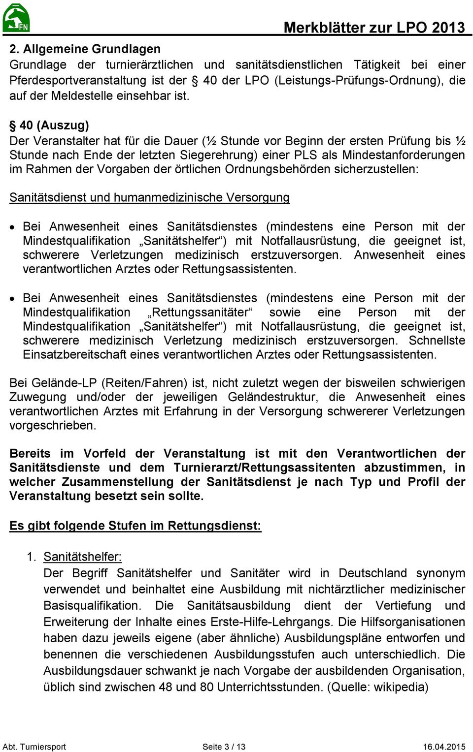 40 (Auszug) Der Veranstalter hat für die Dauer (½ Stunde vor Beginn der ersten Prüfung bis ½ Stunde nach Ende der letzten Siegerehrung) einer PLS als Mindestanforderungen im Rahmen der Vorgaben der