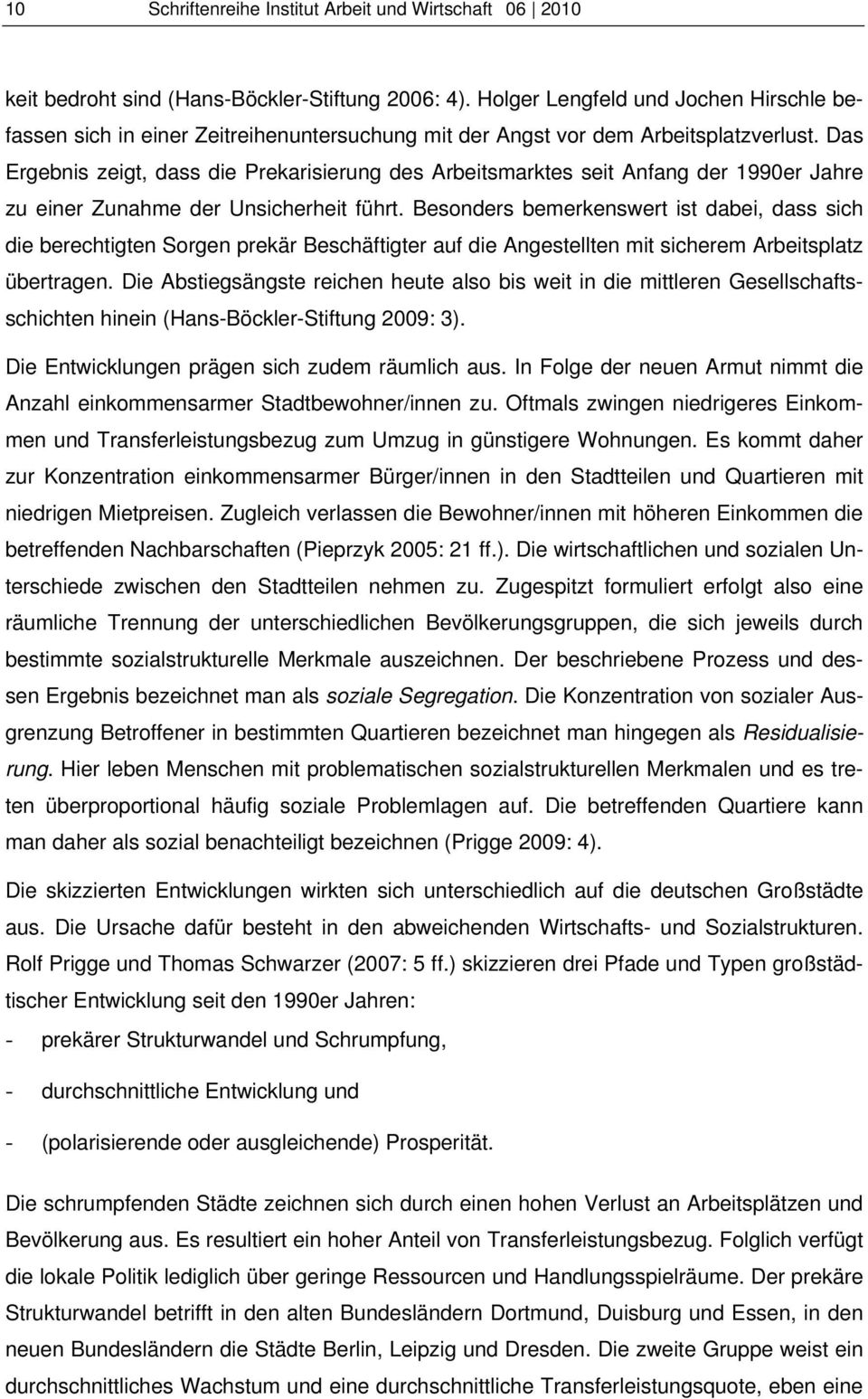 Das Ergebnis zeigt, dass die Prekarisierung des Arbeitsmarktes seit Anfang der 1990er Jahre zu einer Zunahme der Unsicherheit führt.