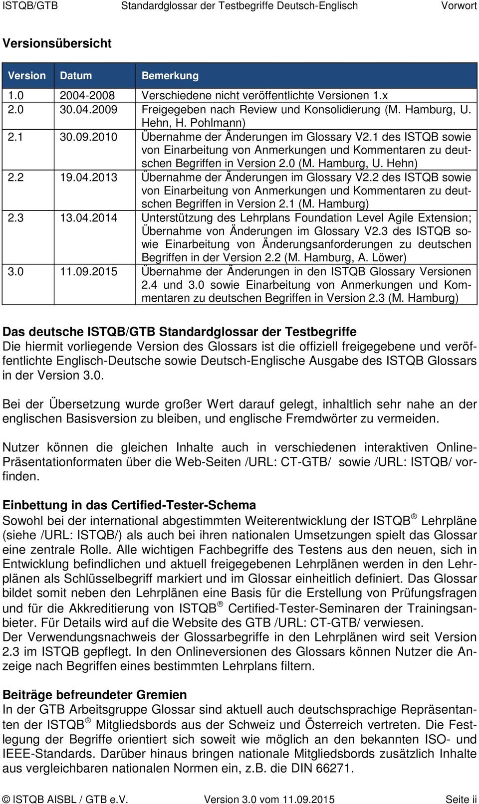 Hamburg, U. Hehn) 2.2 19.04.2013 Übernahme der Änderungen im Glossary V2.2 des ISTQB sowie von Einarbeitung von Anmerkungen und Kommentaren zu deutschen Begriffen in Version 2.1 (M. Hamburg) 2.3 13.