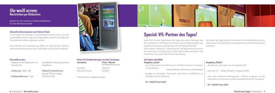 abgespielt werden: Anriss-Themen der Stadionzeitung DRIN!, ein RSS-Feed der offiziellen Vereins-Internetseite www.vfl.de, Ticket-News und Fanshop-Angebote. Special: VfL-Partner des Tages!