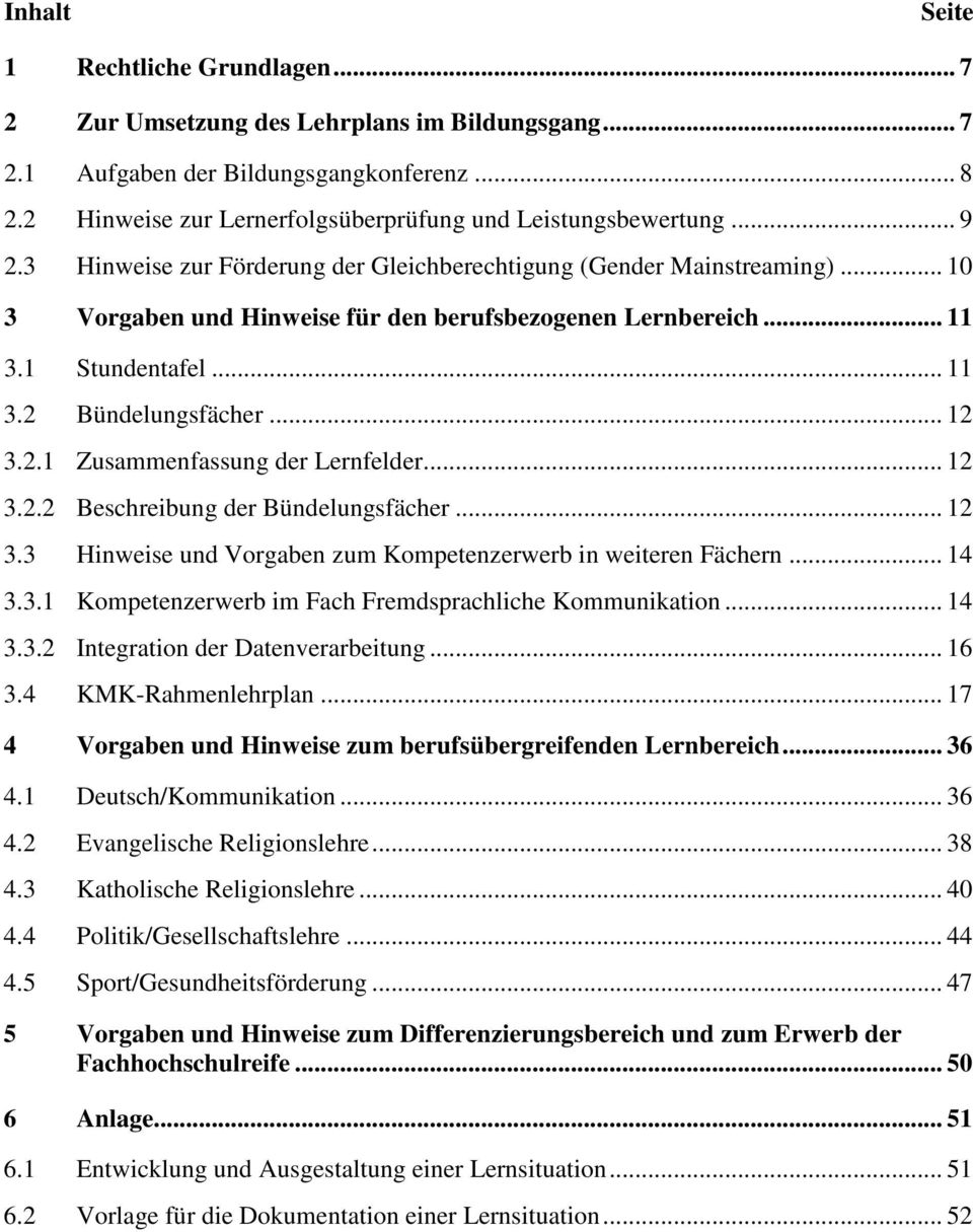 .. 12 3.2.2 Beschreibung der Bündelungsfächer... 12 3.3 Hinweise Vorgaben zum Kompetenzerwerb in weiteren Fächern... 14 3.3.1 Kompetenzerwerb im Fach Fremdsprachliche Kommunikation... 14 3.3.2 Integration der Datenverarbeitung.