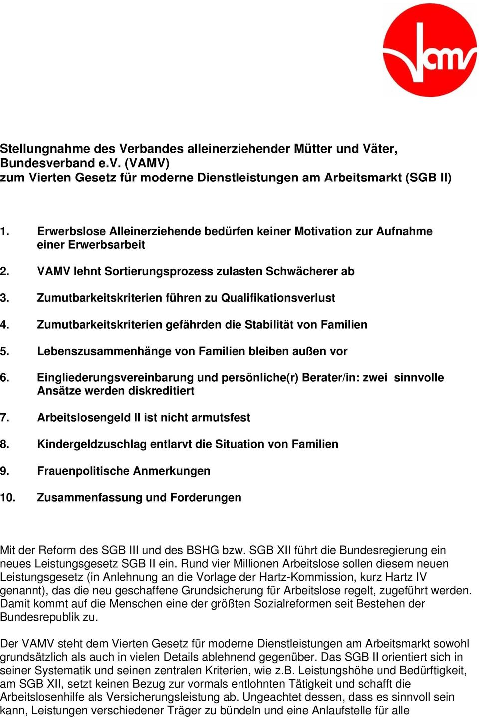 Zumutbarkeitskriterien führen zu Qualifikationsverlust 4. Zumutbarkeitskriterien gefährden die Stabilität von Familien 5. Lebenszusammenhänge von Familien bleiben außen vor 6.