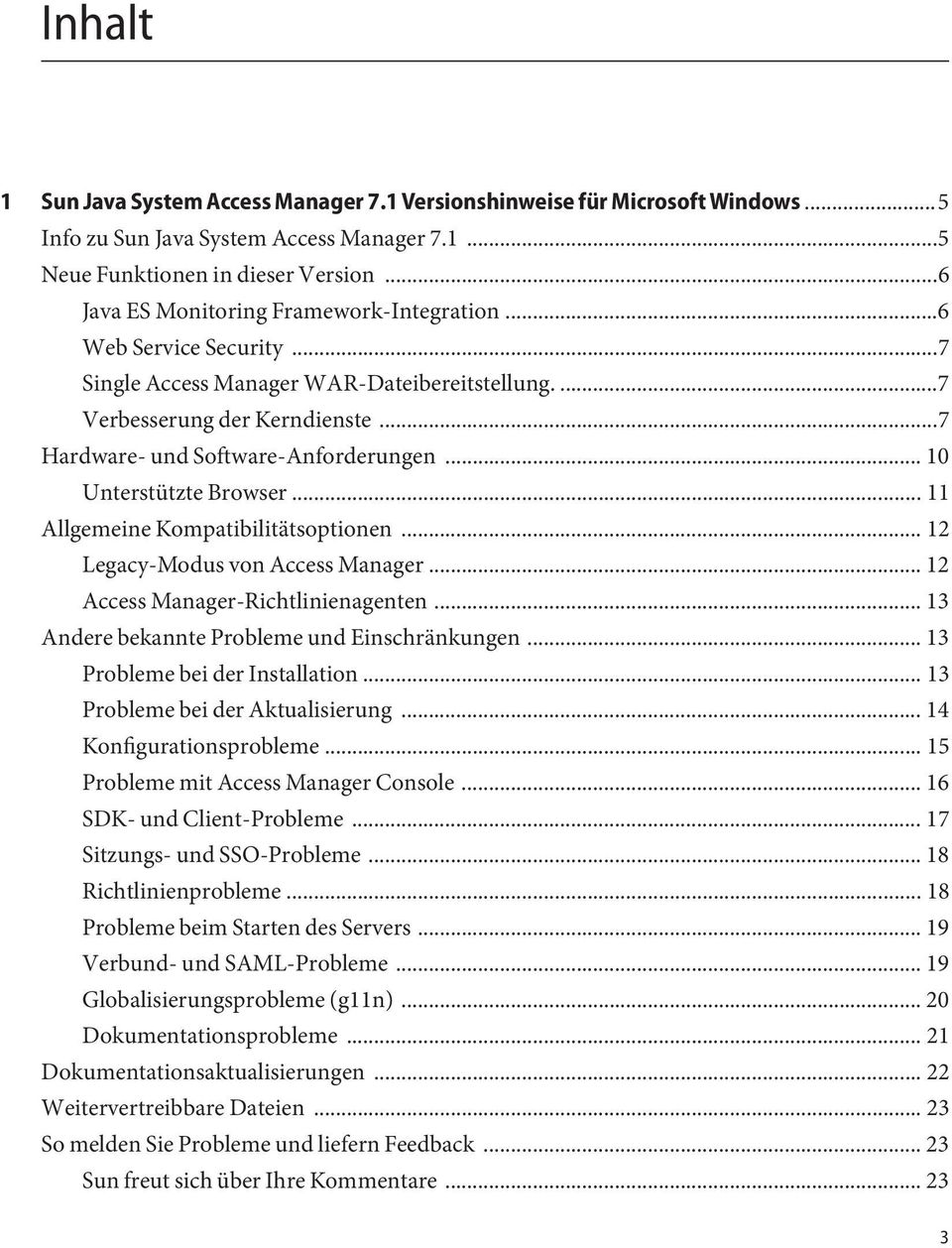 .. 10 Unterstützte Browser... 11 Allgemeine Kompatibilitätsoptionen...12 Legacy-Modus von Access Manager... 12 Access Manager-Richtlinienagenten... 13 Andere bekannte Probleme und Einschränkungen.