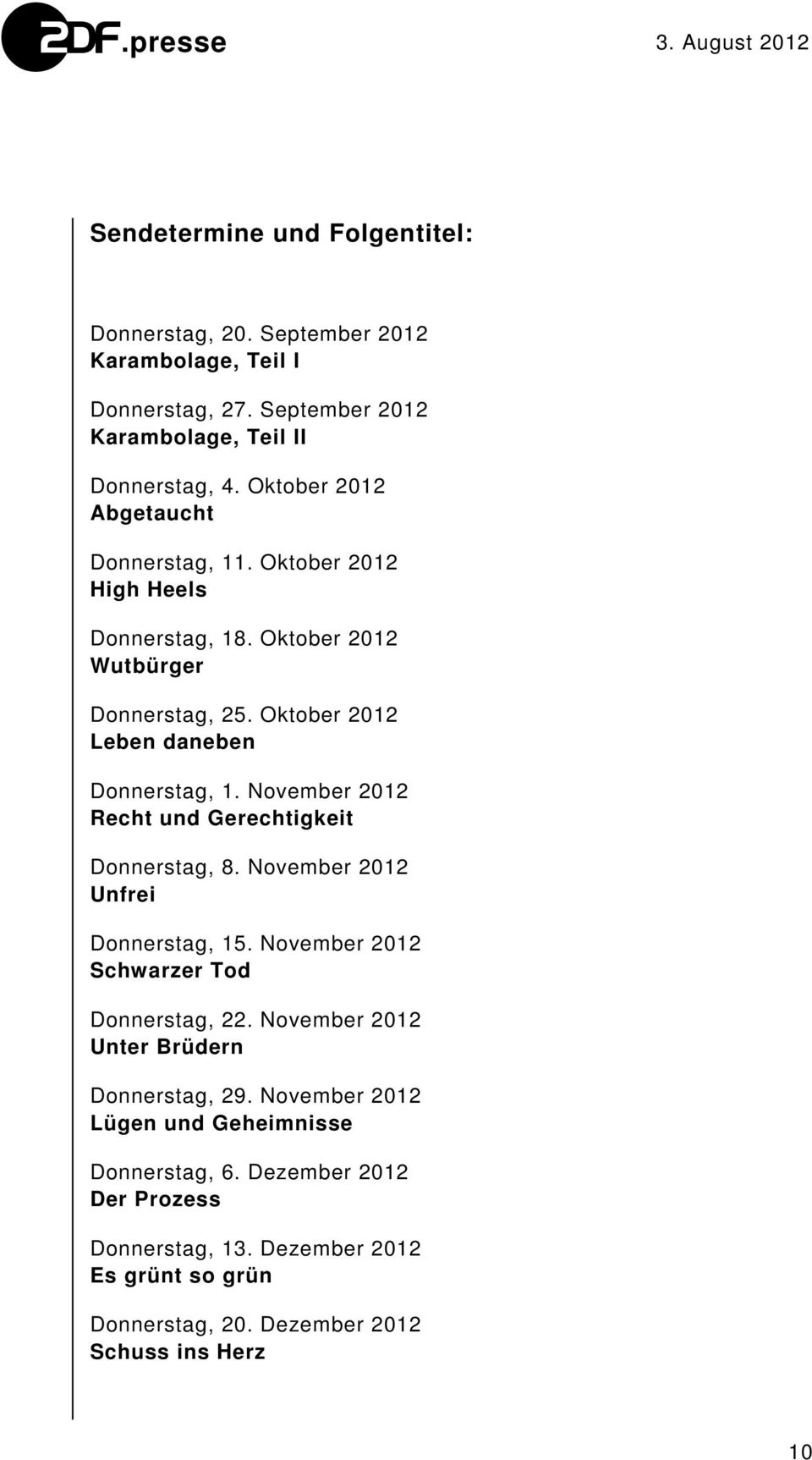 November 2012 Recht und Gerechtigkeit Donnerstag, 8. November 2012 Unfrei Donnerstag, 15. November 2012 Schwarzer Tod Donnerstag, 22.