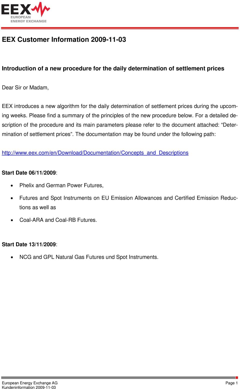 For a detailed description of the procedure and its main parameters please refer to the document attached: Determination of settlement prices.