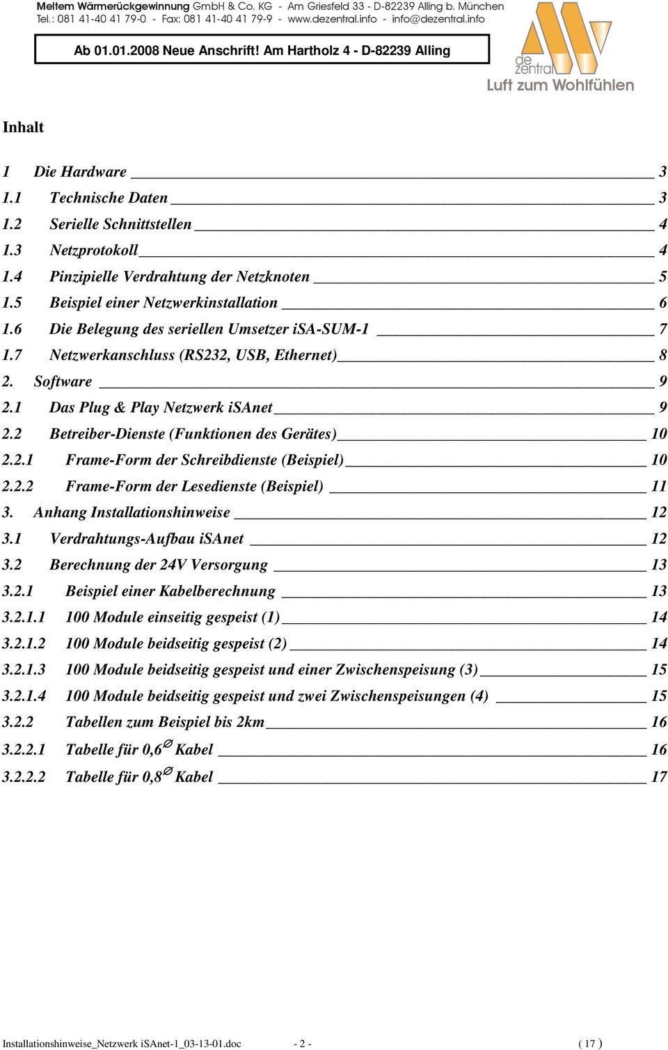 1 Das Plug & Play Netzwerk isanet 9 2.2 Betreiber-Dienste (Funktionen des Gerätes) 10 2.2.1 Frame-Form der Schreibdienste (Beispiel) 10 2.2.2 Frame-Form der Lesedienste (Beispiel) 11 3.