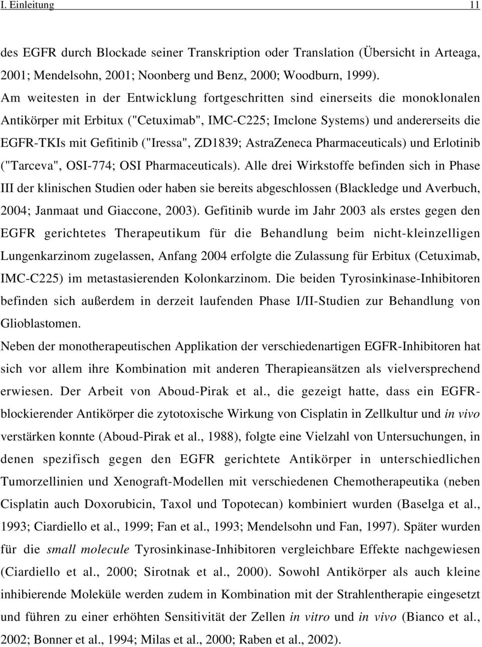 ("Iressa", ZD1839; AstraZeneca Pharmaceuticals) und Erlotinib ("Tarceva", OSI-774; OSI Pharmaceuticals).