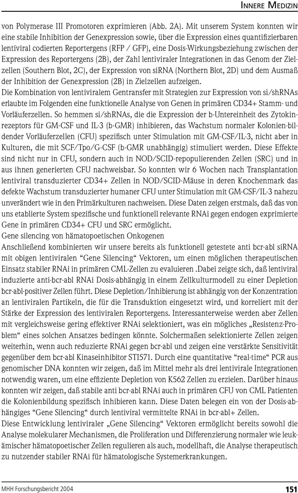 zwischen der Expression des Reportergens (2B), der Zahl lentiviraler Integrationen in das Genom der Zielzellen (Southern Blot, 2C), der Expression von sirna (Northern Blot, 2D) und dem Ausmaß der