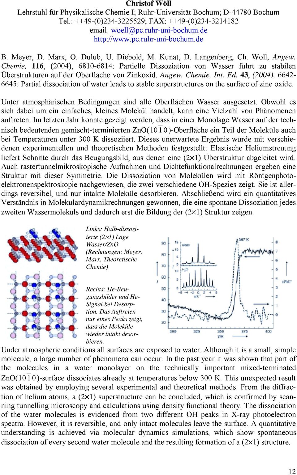 Chemie, 116, (2004), 6810-6814: Partielle Dissoziation von Wasser führt zu stabilen Überstrukturen auf der Oberfläche von Zinkoxid. Angew. Chemie, Int. Ed.