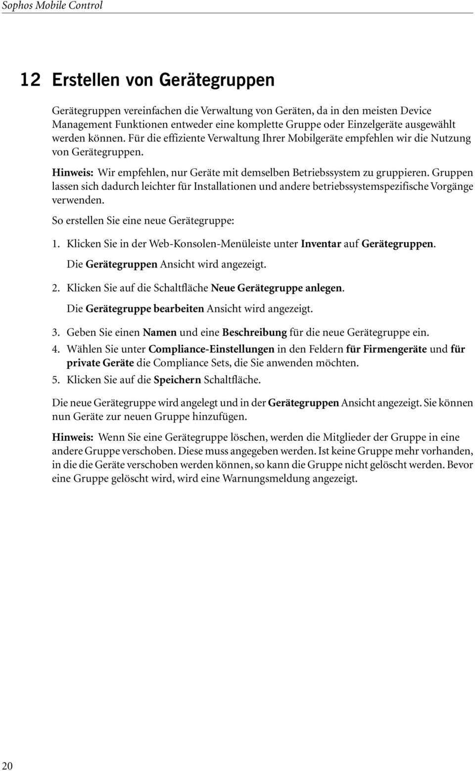 Hinweis: Wir empfehlen, nur Geräte mit demselben Betriebssystem zu gruppieren. Gruppen lassen sich dadurch leichter für Installationen und andere betriebssystemspezifische Vorgänge verwenden.