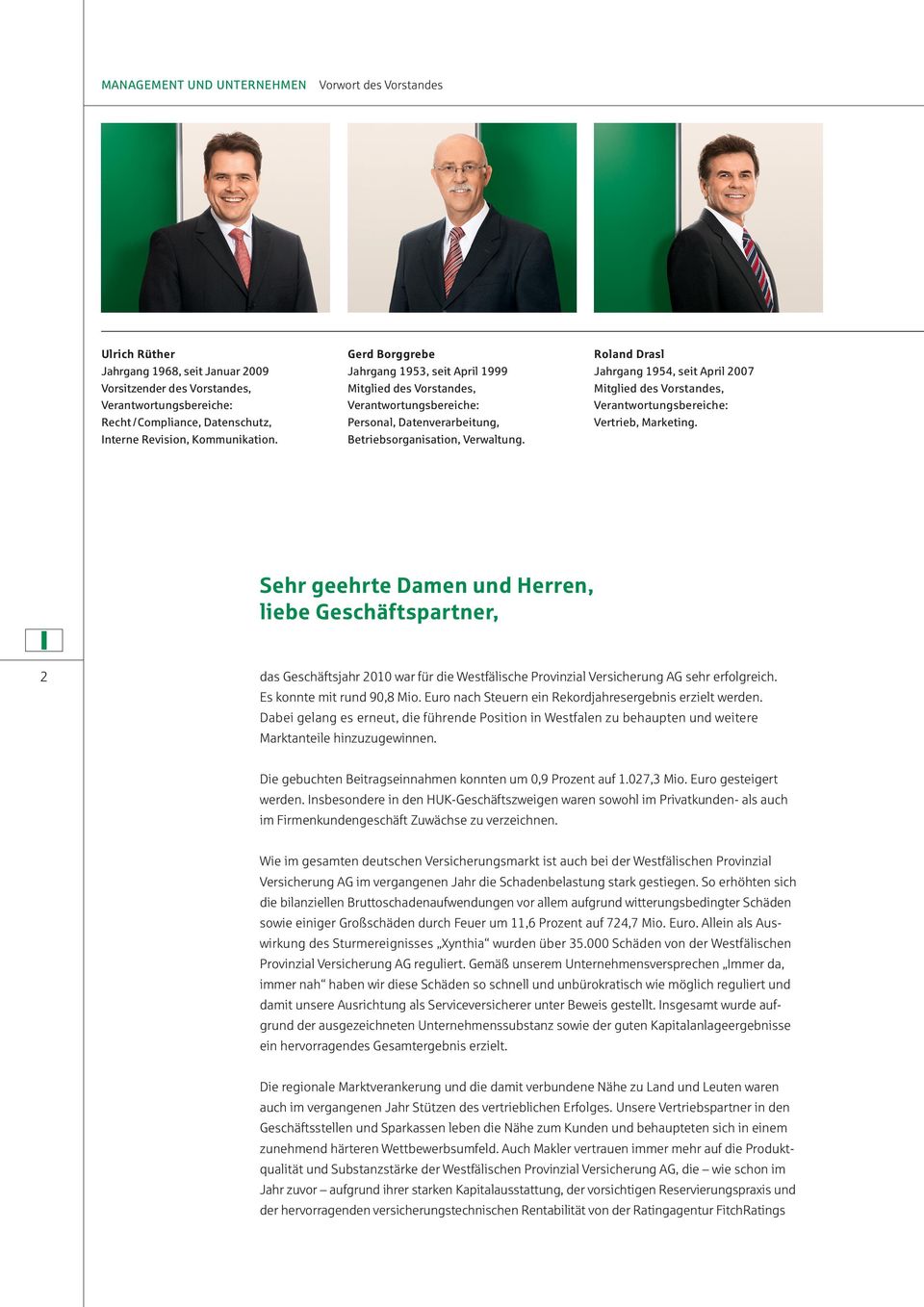 Roland Drasl Jahrgang 1954, seit April 2007 Mitglied des Vorstandes, Verantwortungsbereiche: Vertrieb, Marketing.