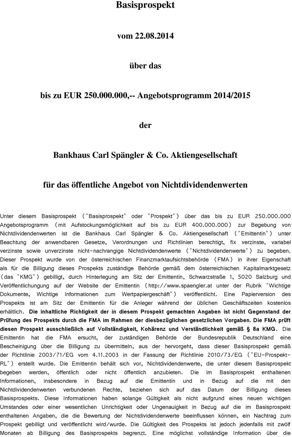 000 Angebotsprogramm (mit Aufstockungsmöglichkeit auf bis zu EUR 400.000.000) zur Begebung von Nichtdividendenwerten ist die Bankhaus Carl Spängler & Co.