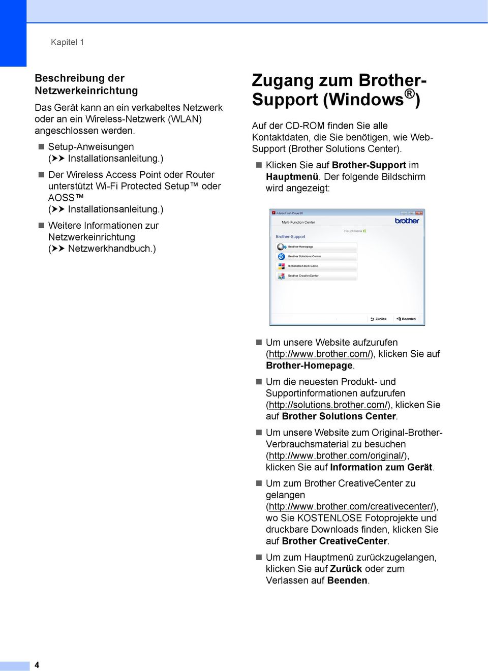 ) Zugang zum Brother- Support (Windows ) 1 Auf der CD-ROM finden Sie alle Kontaktdaten, die Sie benötigen, wie Web- Support (Brother Solutions Center). Klicken Sie auf Brother-Support im Hauptmenü.