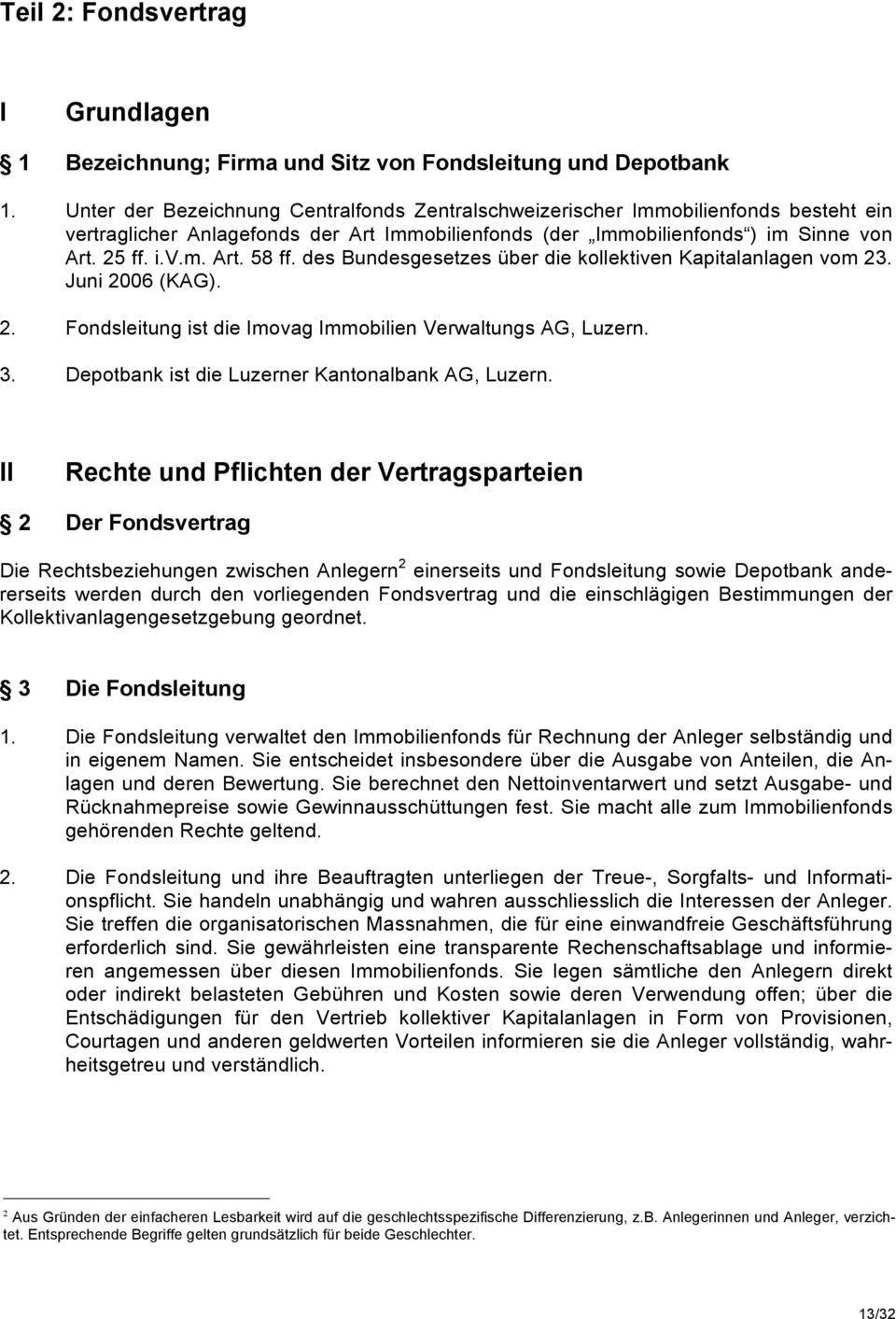 des Bundesgesetzes über die kollektiven Kapitalanlagen vom 23. Juni 2006 (KAG). 2. Fondsleitung ist die Imovag Immobilien Verwaltungs AG, Luzern. 3. Depotbank ist die Luzerner Kantonalbank AG, Luzern.