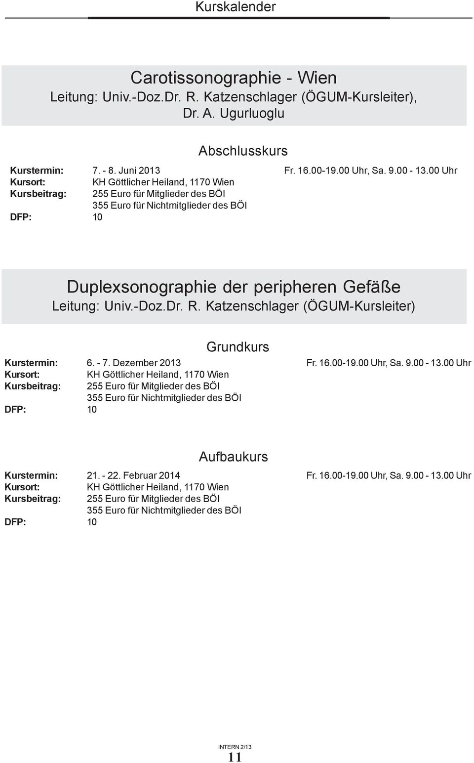 Dr. R. Katzenschlager (ÖGUM-Kursleiter) Grundkurs Kurstermin: 6. - 7. Dezember 2013 Fr. 16.00-19.00 Uhr, Sa. 9.00-13.