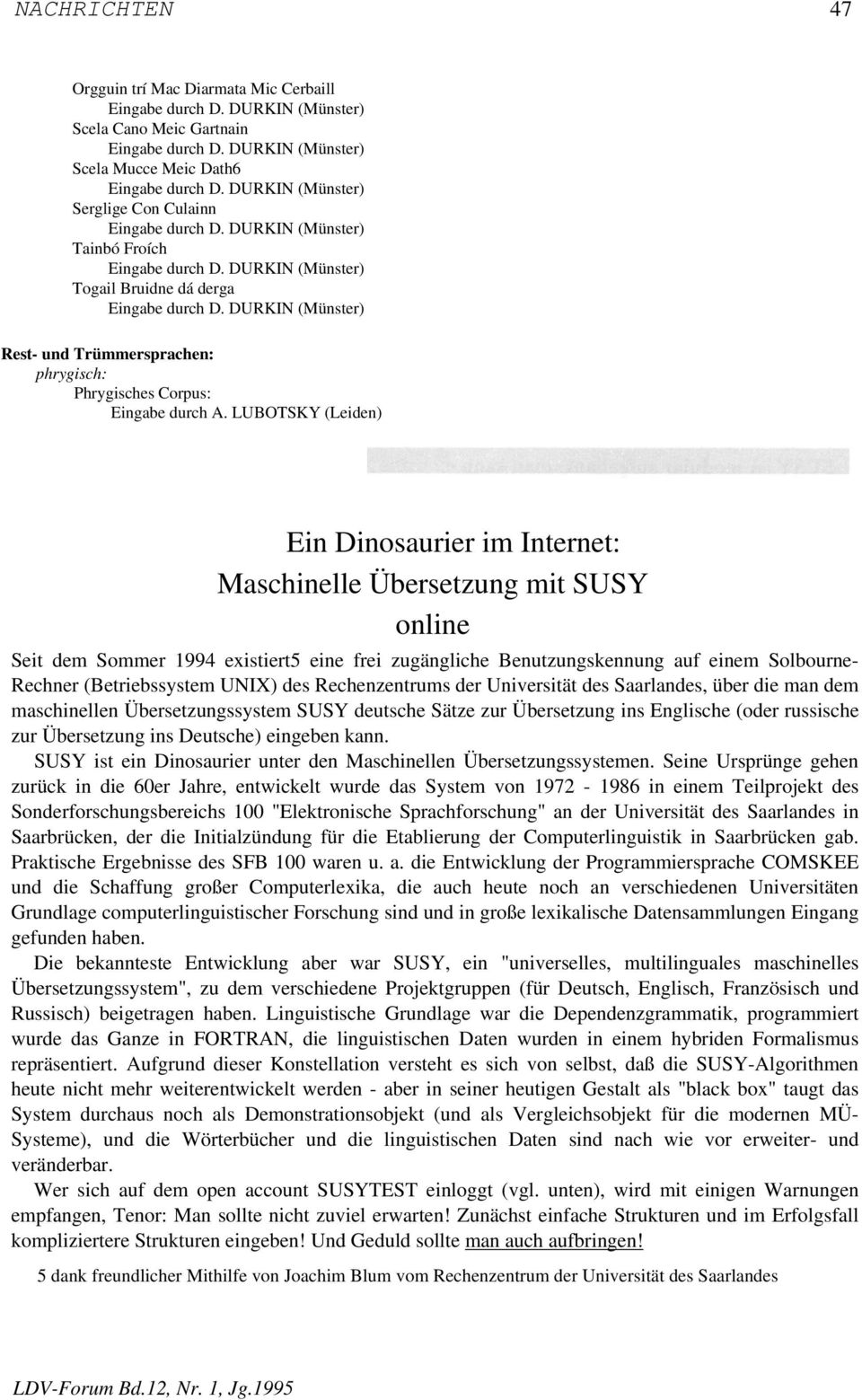 LUBOTSKY (Leiden) Ein Dinosaurier im Internet: Maschinelle Übersetzung mit SUSY online Seit dem Sommer 1994 existiert5 eine frei zugängliche Benutzungskennung auf einem Solbourne- Rechner